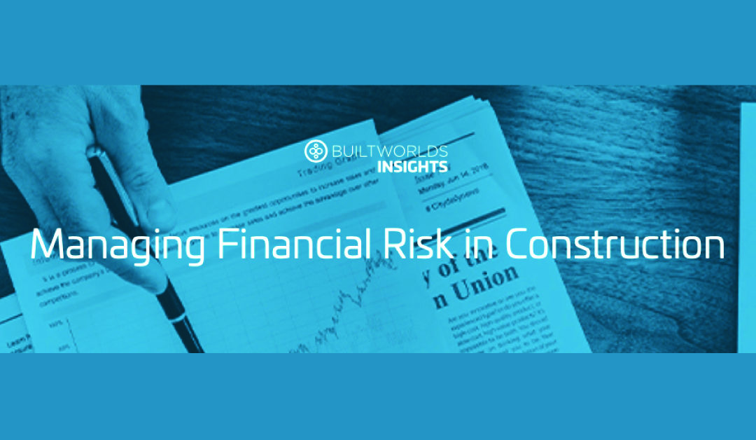 BuiltWorlds: Insight Report on Managing Financial Risk in Construction